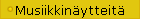 Musiikkin�ytteit�
